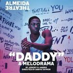"Daddy" – A Melodrama, Almeida Theatre