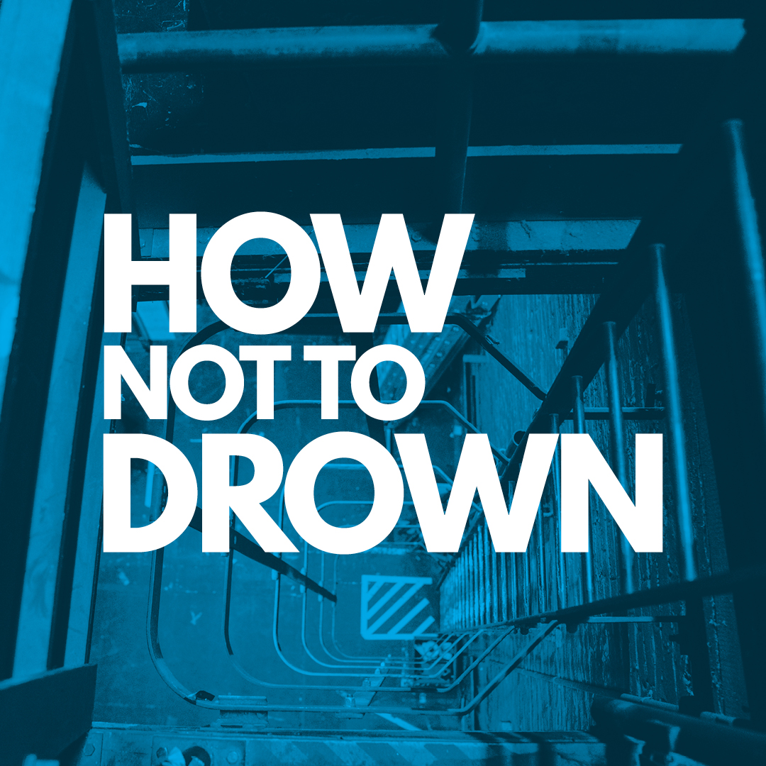 How Not To Drown How Not To Drown