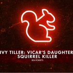 Ivy Tiller: Vicar's Daughter, Squirrel Killer, The Other Place