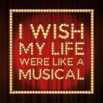 I Wish My Life Were Like A Musical I Wish My Life Were Like A Musical