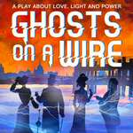 Ghosts on a Wire, Union Theatre