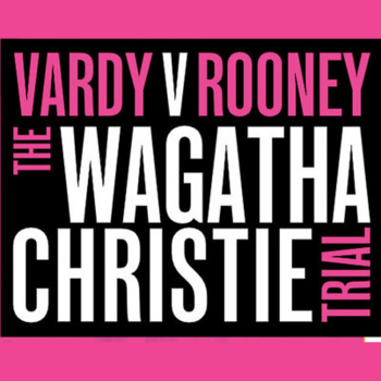 Vardy v Rooney: The Wagatha Christie Trial Vardy v Rooney: The Wagatha Christie Trial