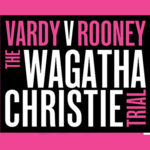 Vardy v Rooney: The Wagatha Christie Trial, Ambassadors Theatre