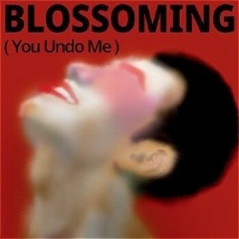 Blossoming (You Undo Me)