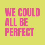 We Could All Be Perfect, Tanya Moiseiwitsch Playhouse