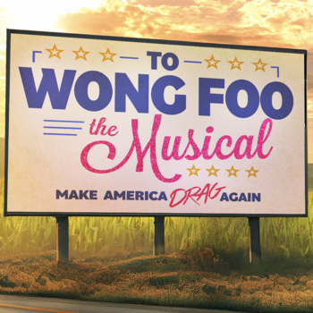 To Wong Foo The Musical