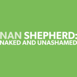 Nan Shepherd: Naked and Unashamed