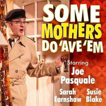 Some Mothers Do Have Em Some Mothers Do Have Em