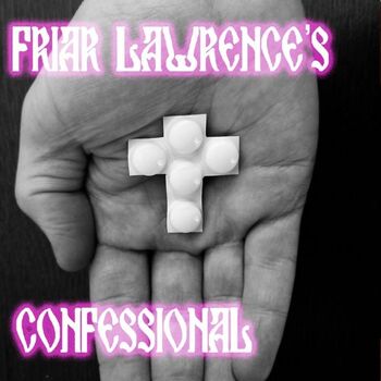 Friar Lawrence's Confessional Friar Lawrence's Confessional