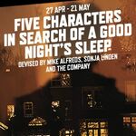 Five Characters in Search of a Good Night’s Sleep, Southwark Playhouse Borough