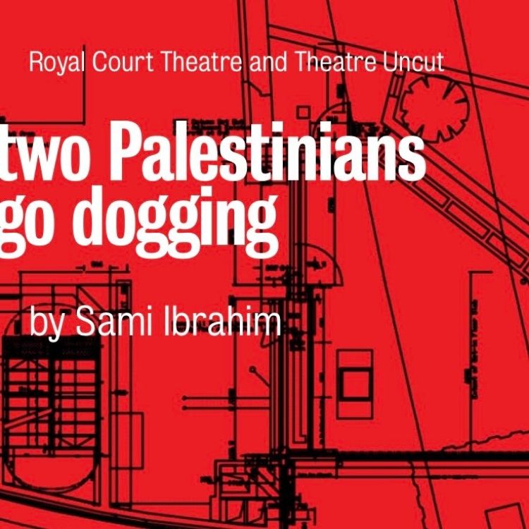 two Palestinians go dogging, Royal Court Theatre