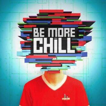 Be More Chill Be More Chill